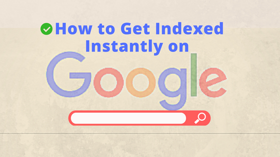 How to Get Indexed Instantly on Google Search Engine